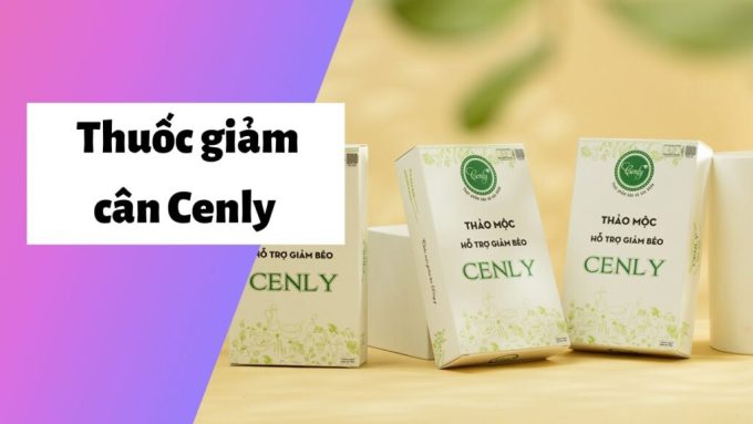 Giảm Cân Cenly có thật sự tốt và an toàn cho sức khỏe?